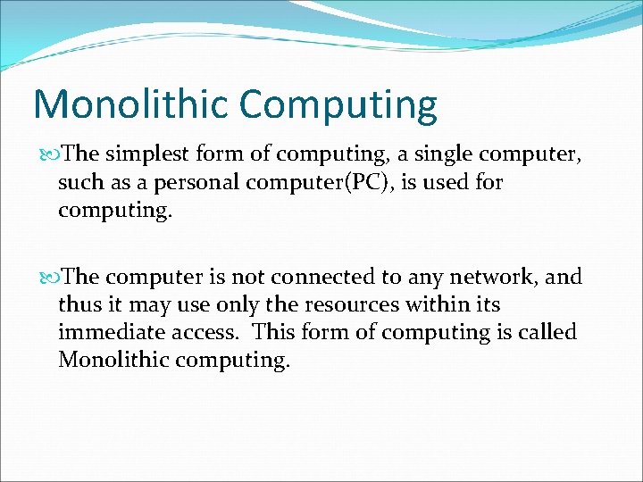 Monolithic Computing The simplest form of computing, a single computer, such as a personal