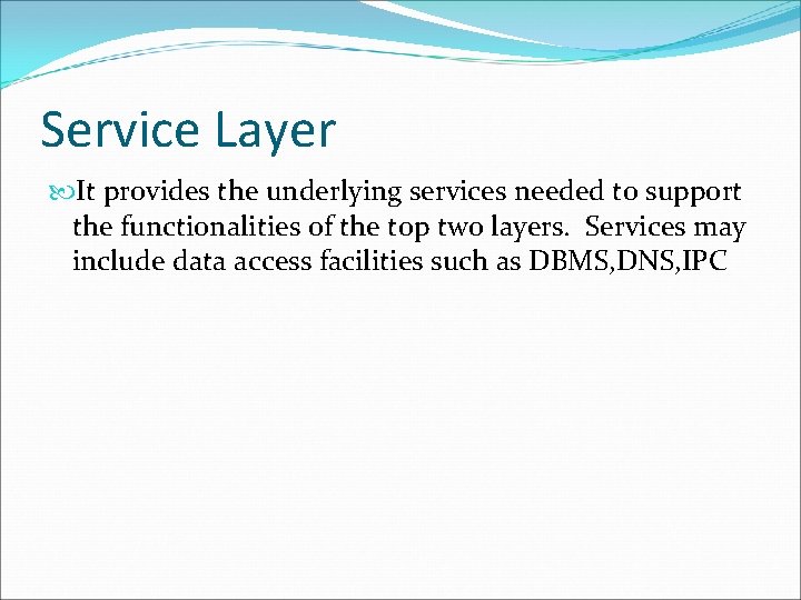 Service Layer It provides the underlying services needed to support the functionalities of the