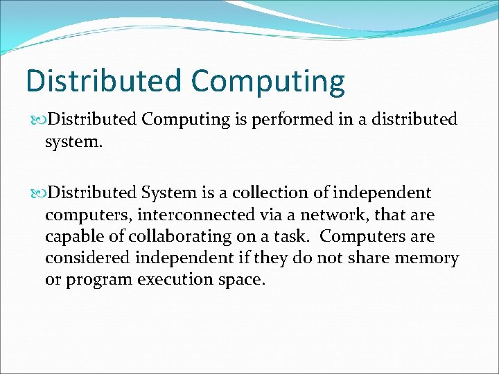 Distributed Computing is performed in a distributed system. Distributed System is a collection of