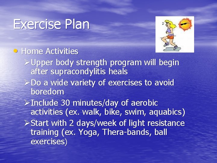 Exercise Plan • Home Activities ØUpper body strength program will begin after supracondylitis heals