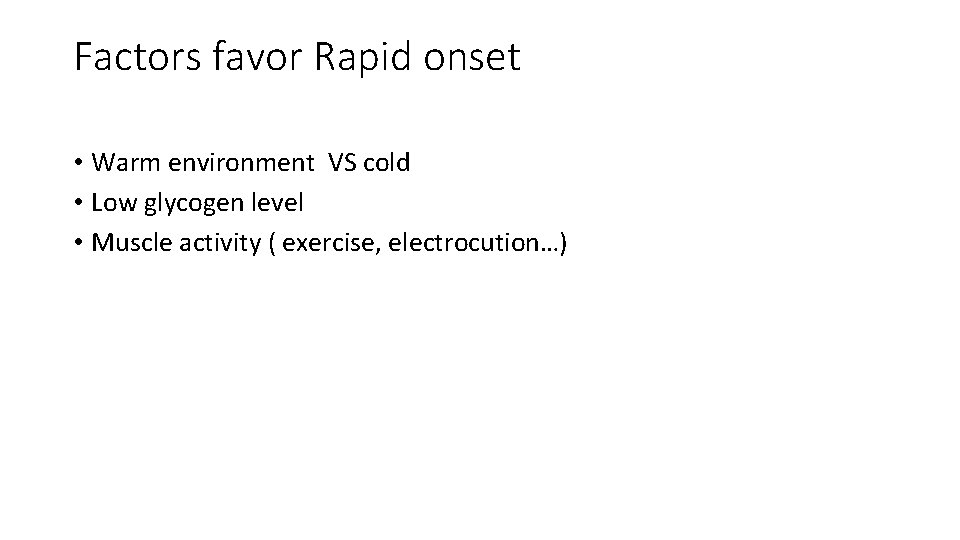 Factors favor Rapid onset • Warm environment VS cold • Low glycogen level •
