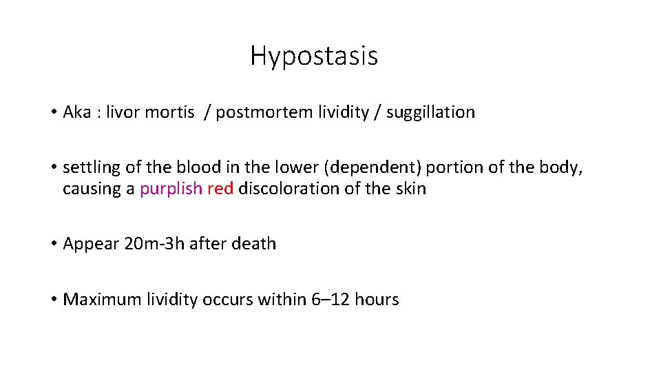 Hypostasis • Aka : livor mortis / postmortem lividity / suggillation • settling of