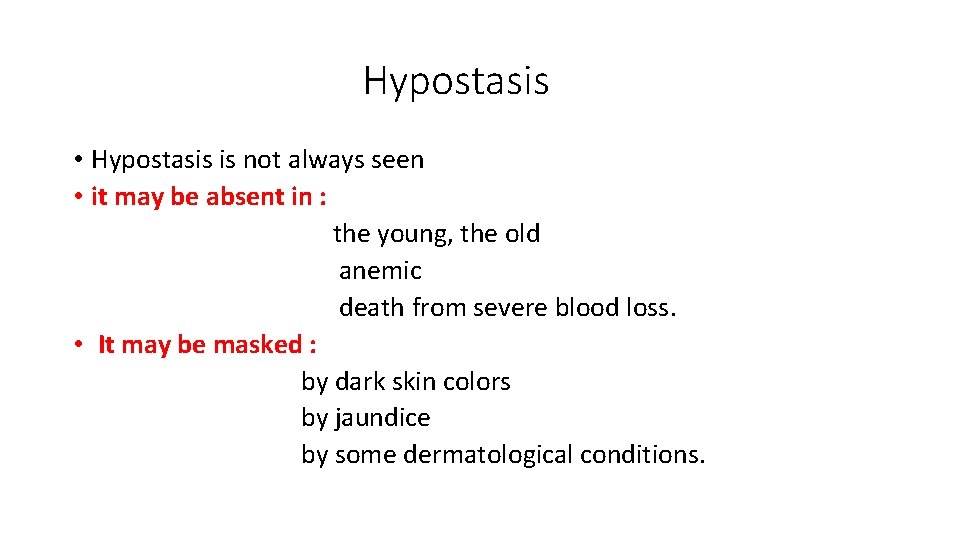 Hypostasis • Hypostasis is not always seen • it may be absent in :