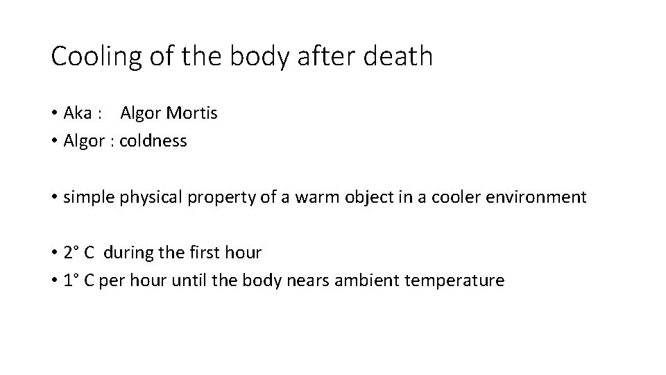 Cooling of the body after death • Aka : Algor Mortis • Algor :