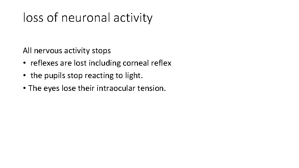 loss of neuronal activity All nervous activity stops • reflexes are lost including corneal