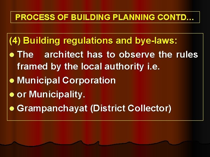 PROCESS OF BUILDING PLANNING CONTD… (4) Building regulations and bye-laws: l The architect has