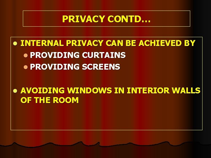 PRIVACY CONTD… l INTERNAL PRIVACY CAN BE ACHIEVED BY l PROVIDING CURTAINS l PROVIDING