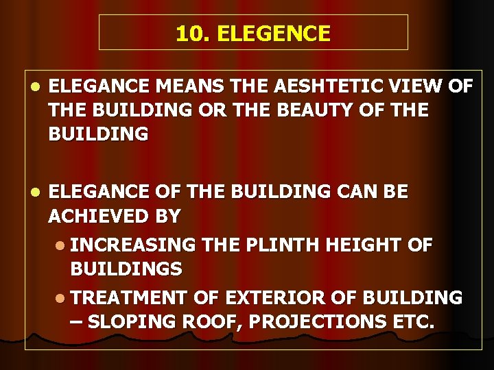 10. ELEGENCE l ELEGANCE MEANS THE AESHTETIC VIEW OF THE BUILDING OR THE BEAUTY