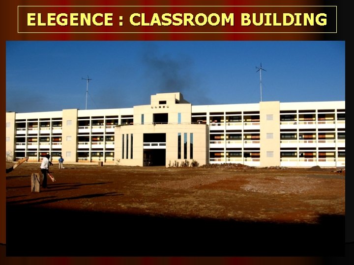 ELEGENCE : CLASSROOM BUILDING 