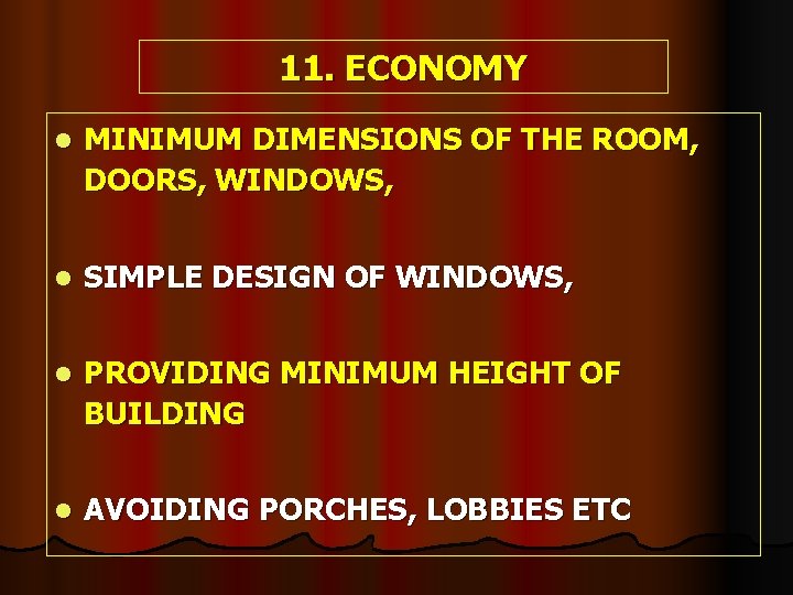 11. ECONOMY l MINIMUM DIMENSIONS OF THE ROOM, DOORS, WINDOWS, l SIMPLE DESIGN OF