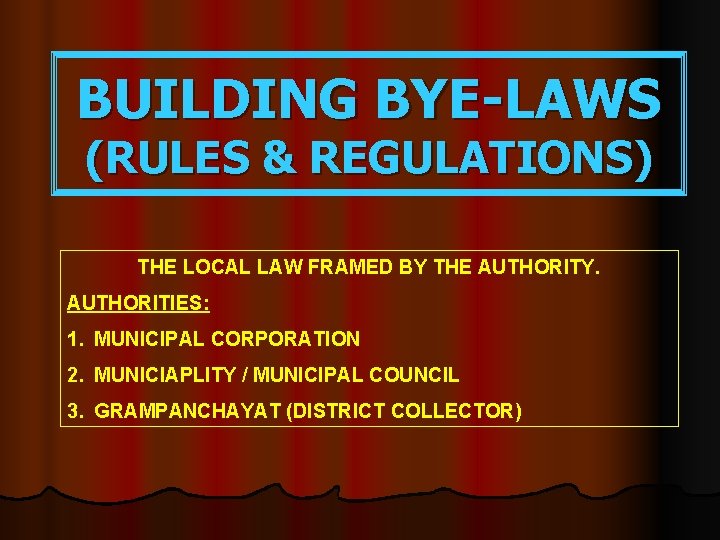 BUILDING BYE-LAWS (RULES & REGULATIONS) THE LOCAL LAW FRAMED BY THE AUTHORITY. AUTHORITIES: 1.