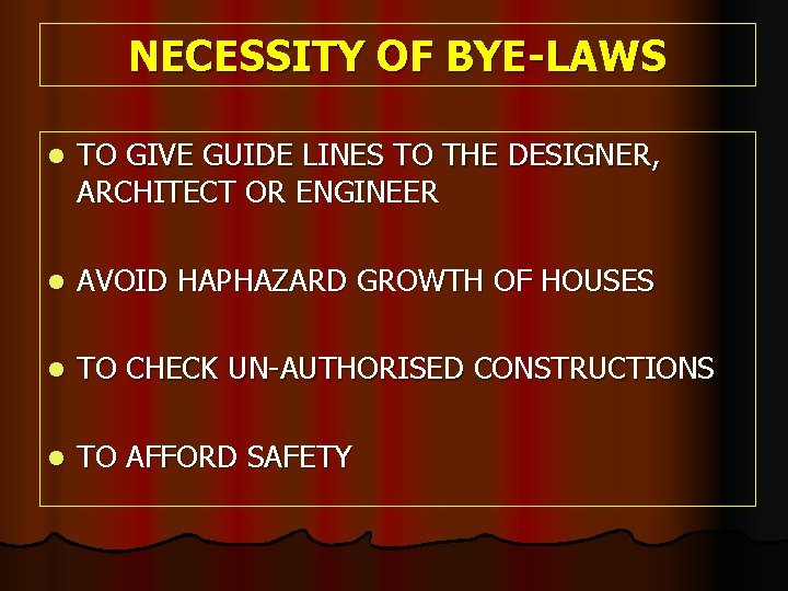 NECESSITY OF BYE-LAWS l TO GIVE GUIDE LINES TO THE DESIGNER, ARCHITECT OR ENGINEER