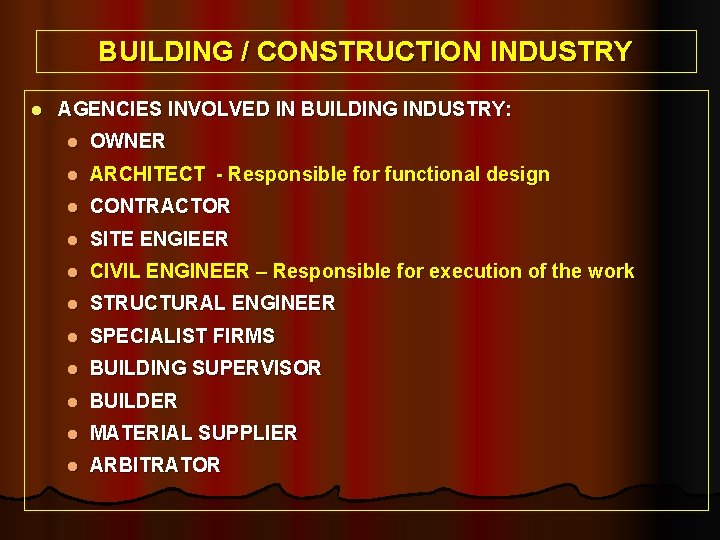 BUILDING / CONSTRUCTION INDUSTRY l AGENCIES INVOLVED IN BUILDING INDUSTRY: l OWNER l ARCHITECT