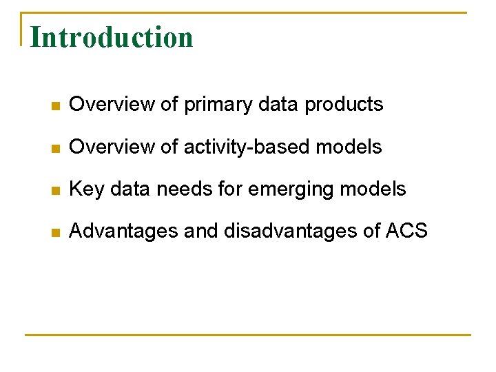Introduction n Overview of primary data products n Overview of activity-based models n Key