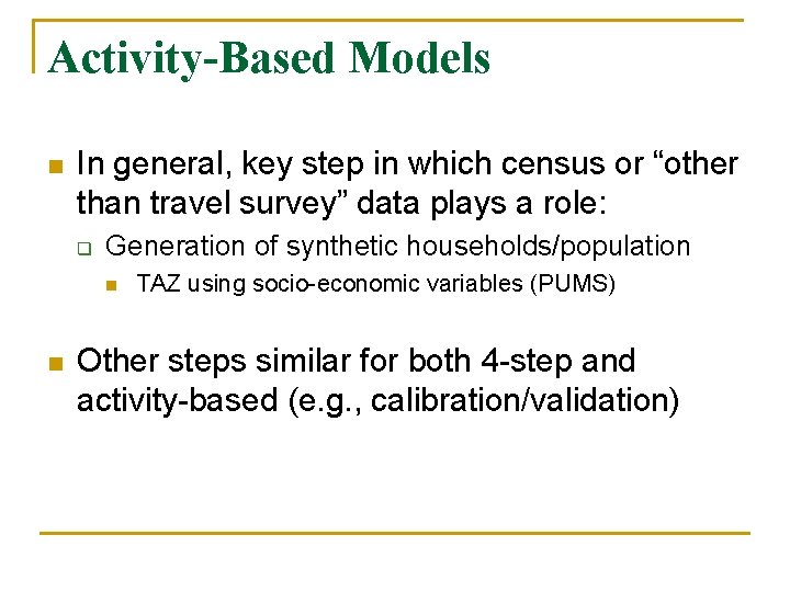 Activity-Based Models n In general, key step in which census or “other than travel