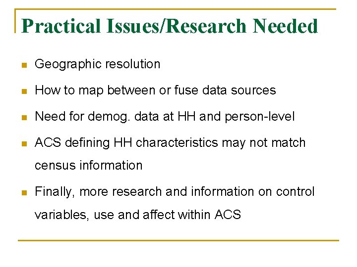 Practical Issues/Research Needed n Geographic resolution n How to map between or fuse data