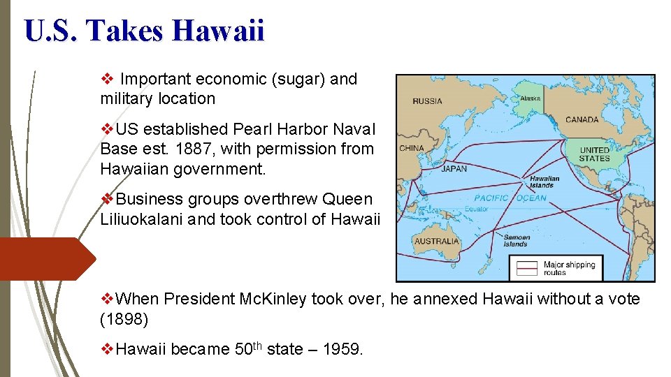 U. S. Takes Hawaii v Important economic (sugar) and military location v. US established