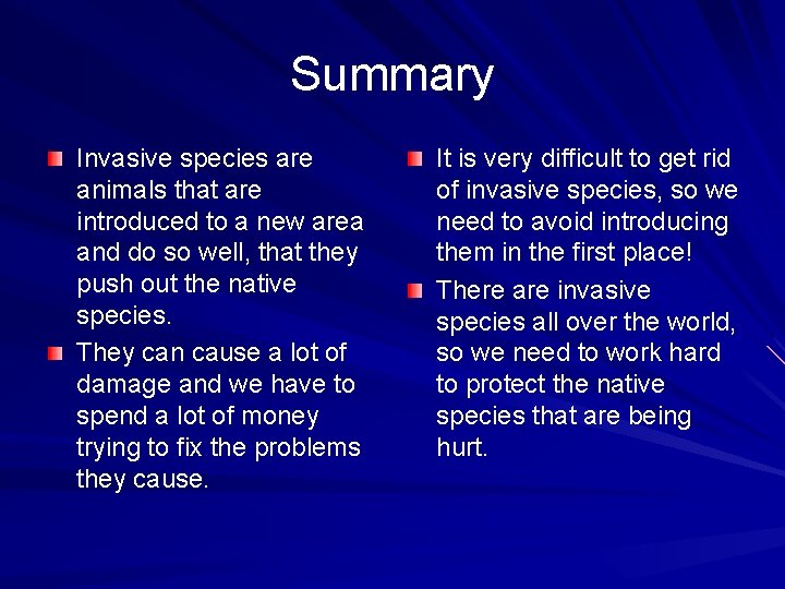 Summary Invasive species are animals that are introduced to a new area and do