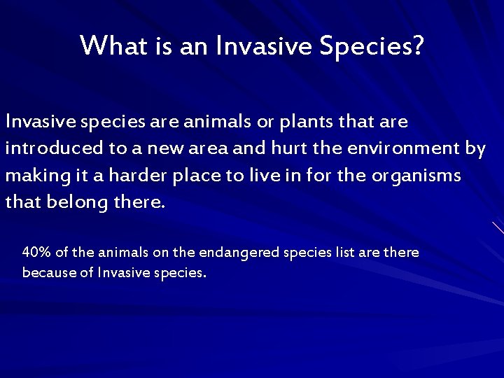 What is an Invasive Species? Invasive species are animals or plants that are introduced