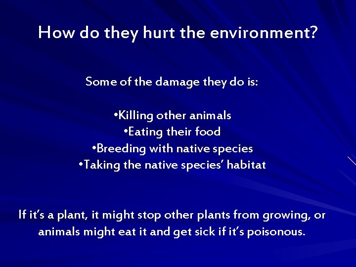 How do they hurt the environment? Some of the damage they do is: •