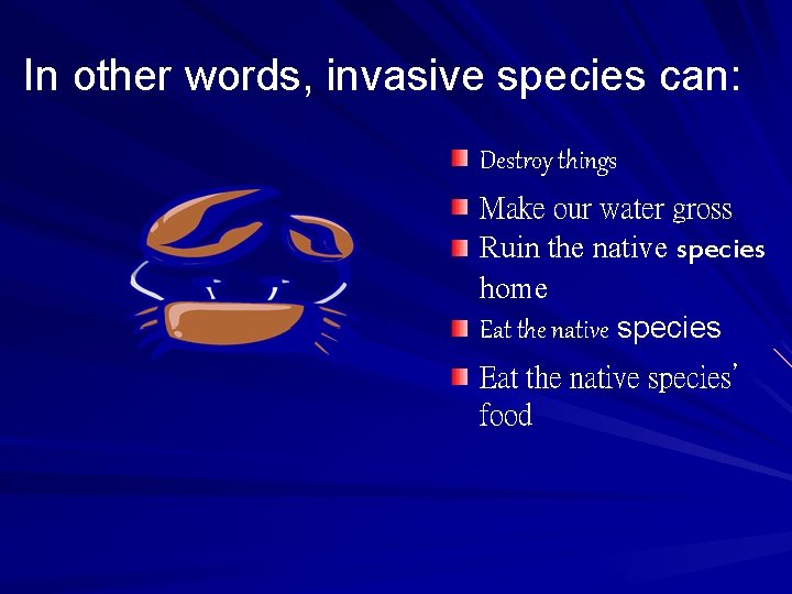 In other words, invasive species can: Destroy things Make our water gross Ruin the