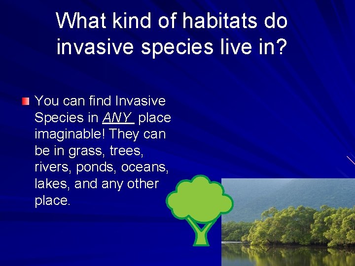 What kind of habitats do invasive species live in? You can find Invasive Species