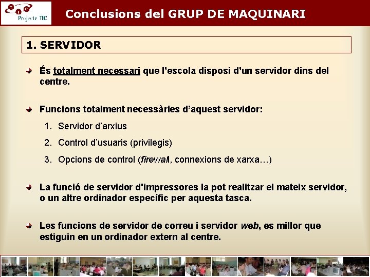 Conclusions del GRUP DE MAQUINARI 1. SERVIDOR És totalment necessari que l’escola disposi d’un