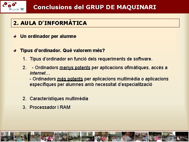 Conclusions del GRUP DE MAQUINARI 2. AULA D’INFORMÀTICA Un ordinador per alumne Tipus d’ordinador.