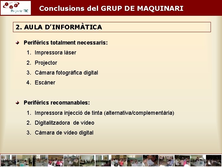 Conclusions del GRUP DE MAQUINARI 2. AULA D’INFORMÀTICA Perifèrics totalment necessaris: 1. Impressora làser