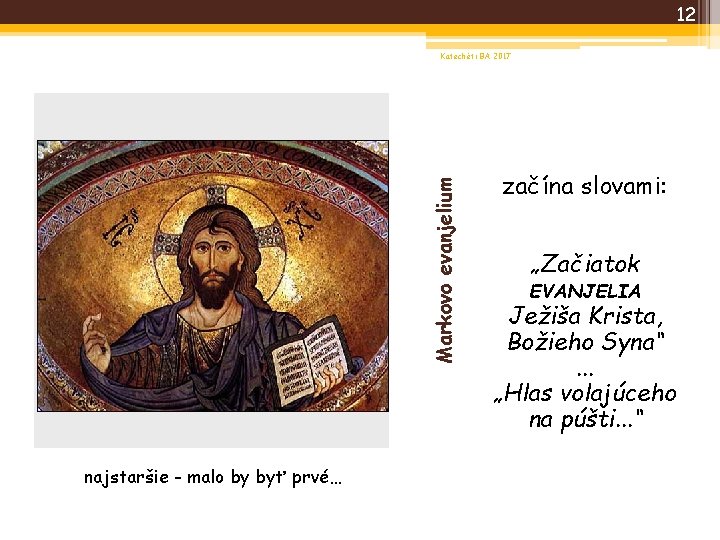 12 Markovo evanjelium Katechéti BA 2017 najstaršie - malo by byť prvé… začína slovami:
