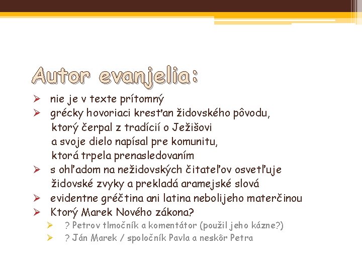 Autor evanjelia: Ø nie je v texte prítomný Ø grécky hovoriaci kresťan židovského pôvodu,