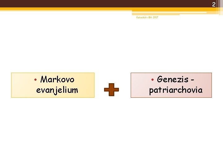 2 Katechéti BA 2017 • Markovo evanjelium • Genezis patriarchovia 