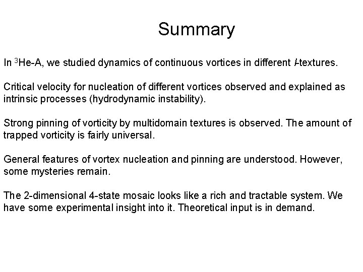 Summary In 3 He-A, we studied dynamics of continuous vortices in different l-textures. Critical