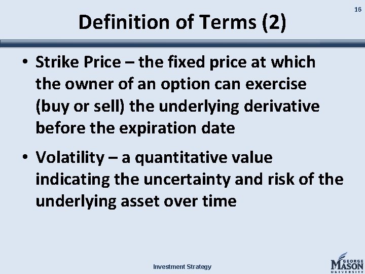 Definition of Terms (2) • Strike Price – the fixed price at which the