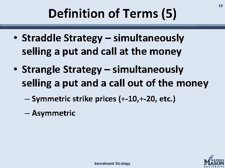 Definition of Terms (5) • Straddle Strategy – simultaneously selling a put and call