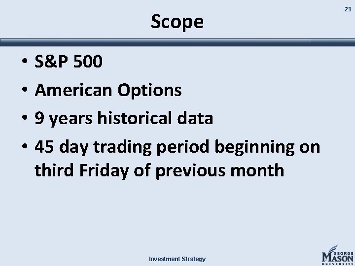 Scope • • S&P 500 American Options 9 years historical data 45 day trading