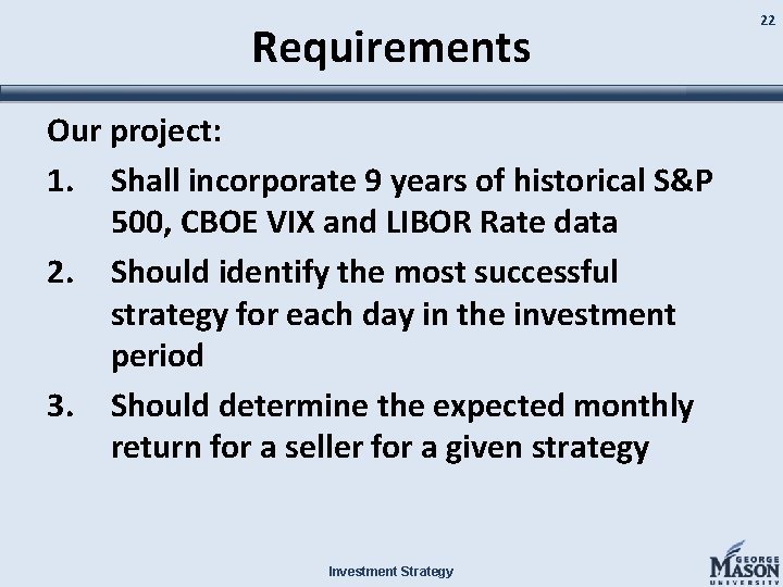 Requirements Our project: 1. Shall incorporate 9 years of historical S&P 500, CBOE VIX