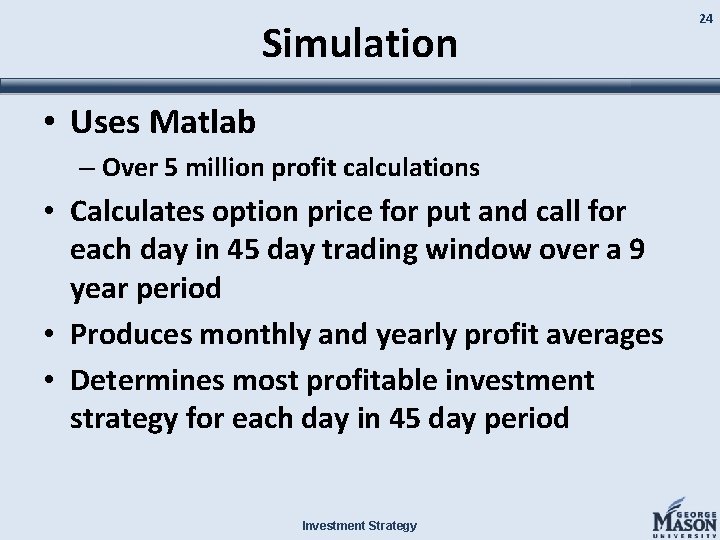 Simulation • Uses Matlab – Over 5 million profit calculations • Calculates option price