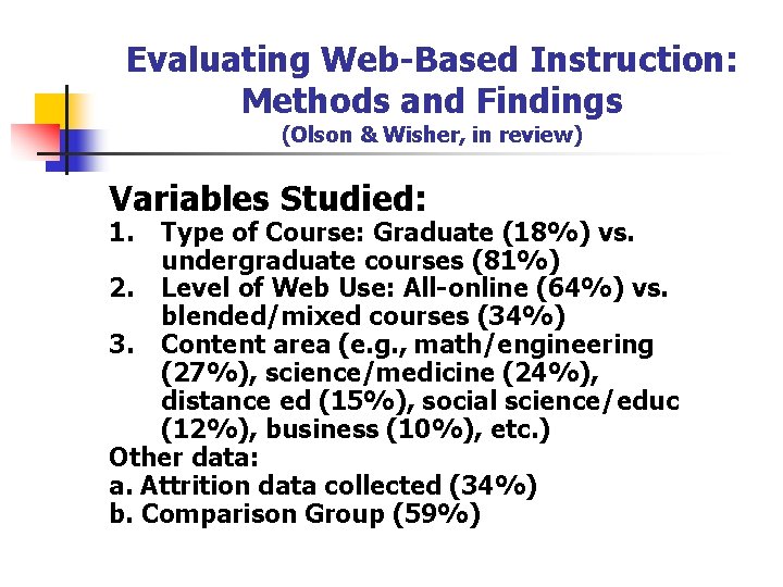 Evaluating Web-Based Instruction: Methods and Findings (Olson & Wisher, in review) Variables Studied: 1.