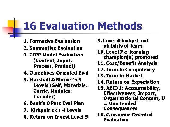 16 Evaluation Methods 1. Formative Evaluation 2. Summative Evaluation 3. CIPP Model Evaluation (Context,