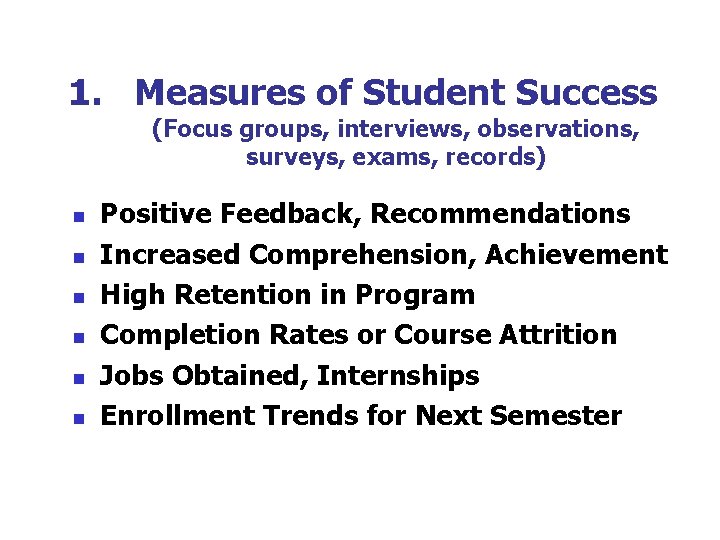 1. Measures of Student Success (Focus groups, interviews, observations, surveys, exams, records) n n