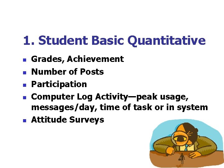 1. Student Basic Quantitative n n n Grades, Achievement Number of Posts Participation Computer