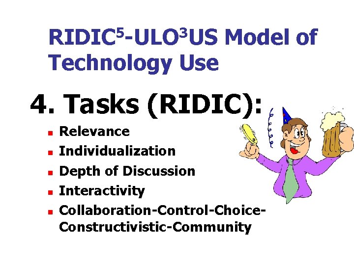 RIDIC 5 -ULO 3 US Model of Technology Use 4. Tasks (RIDIC): n n