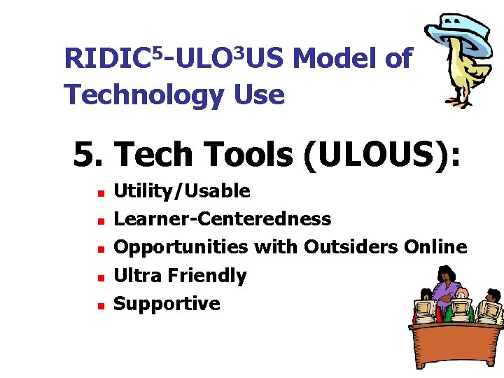 RIDIC 5 -ULO 3 US Model of Technology Use 5. Tech Tools (ULOUS): n