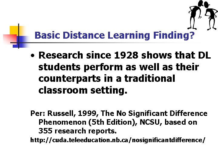 Basic Distance Learning Finding? • Research since 1928 shows that DL students perform as
