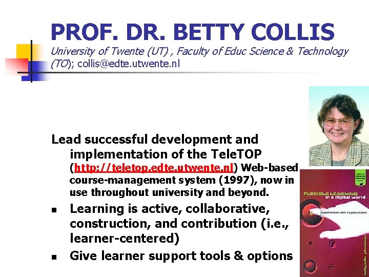 PROF. DR. BETTY COLLIS University of Twente (UT) , Faculty of Educ Science &