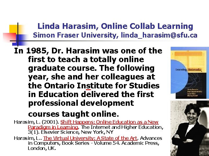 Linda Harasim, Online Collab Learning Simon Fraser University, linda_harasim@sfu. ca In 1985, Dr. Harasim