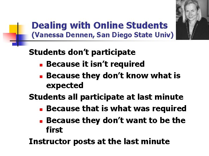 Dealing with Online Students (Vanessa Dennen, San Diego State Univ) Students don’t participate n
