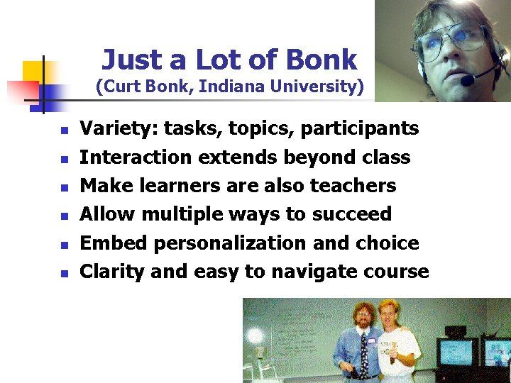 Just a Lot of Bonk (Curt Bonk, Indiana University) n n n Variety: tasks,