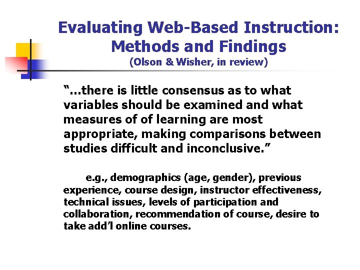 Evaluating Web-Based Instruction: Methods and Findings (Olson & Wisher, in review) “…there is little